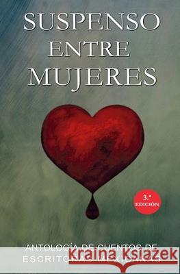 Suspenso entre Mujeres: Antología de Escritoras Mexicanas Solís, Carmen 9781515348542