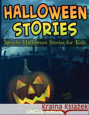 Halloween Stories: Spooky Halloween Stories for Kids Uncle Amon 9781515348726 Createspace Independent Publishing Platform