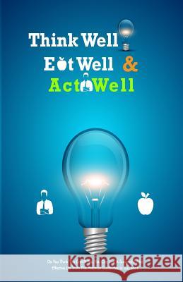 Think Well, Eat Well, Act Well: Think Well, Eat Well, Act Well Chukwuma, Emmanuel 9781515349105
