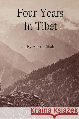 Four Years In Tibet Gadwick Offerton Ahmad Shah 9781515349686