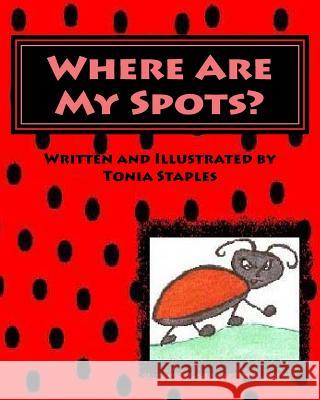 Where Are My Spots? Tonia Staples Tonia Staples 9781515349921