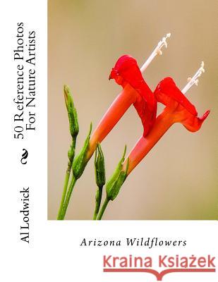 Arizona Wildflowers: 50 Reference Photos For Nature Artists Lodwick, Al 9781515351085