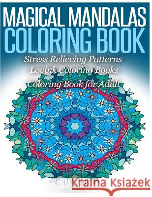 Magical Mandalas Coloring Book Stress Relieving Patterns: Coloring Book for Adults Lovink Coloring Books Joan Smith Lovink Colorin 9781515351559 Createspace
