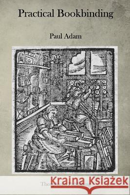 Practical Bookbinding Paul Adam 9781515352327 Createspace