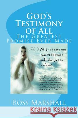 God's Testimony of All: A Study in Universal Salvation Ross S. Marshall Dr George F. Howe 9781515352570 Createspace