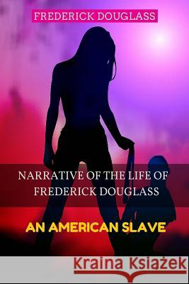 Narrative of the Life of Frederick Douglass - An American Slave: Color Illustrated, Formatted for E-Readers Frederick Douglass Leonardo Illustrator 9781515352754