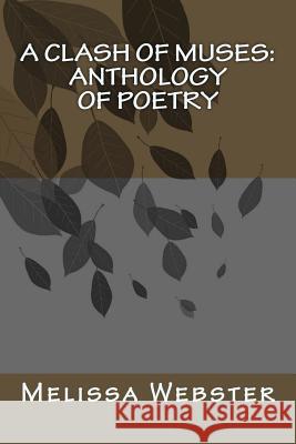 A Clash of Muses: Anthology of Poetry Melissa Webster 9781515354253