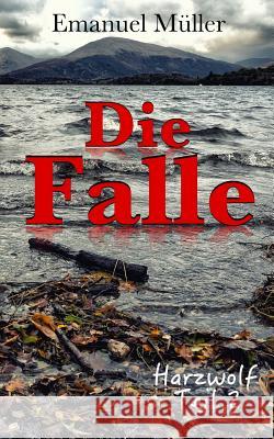 Die Falle: Harzwolf Teil 2 Emanuel Muller 9781515354888 Createspace Independent Publishing Platform