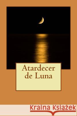 Atardecer de Luna Adolfo Medrano 9781515355236 Createspace Independent Publishing Platform