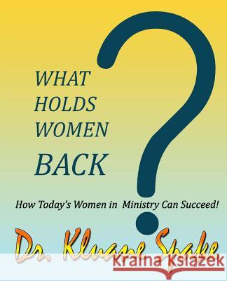 What Holds Women Back?: How Today's Women in Ministry Can Successfully Promote! Kluane Spake Dr Kluane Spake 9781515355359 Createspace