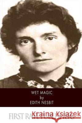 Wet Magic Edith Nesbit 9781515356103 Createspace