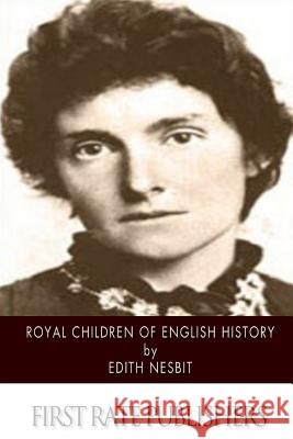 Royal Children of English History Edith Nesbit 9781515356127 Createspace