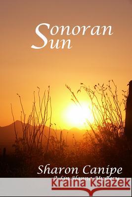 Sonoran Sun: A Lin Hanna Mystery Sharon Canipe 9781515356363