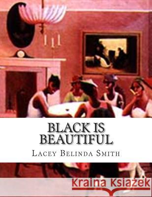 Black is Beautiful Smith, Lacey Belinda 9781515357254 Createspace