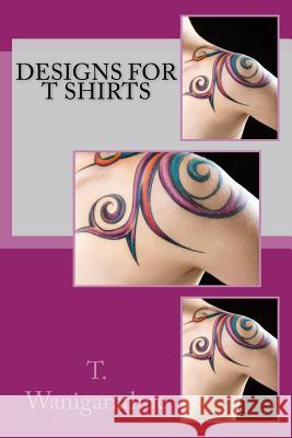 designs for T shirts Wanigarathne, T. 9781515357810 Createspace