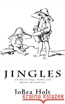 Jingles: Childhood Songs, Games and Rhymes Remembered Jobea Holt 9781515360032 Createspace Independent Publishing Platform