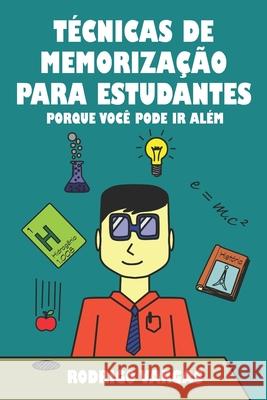 Técnicas de Memorização para Estudantes: Porque Você Pode Ir Além Rodrigo Vargas 9781515360124 Createspace Independent Publishing Platform