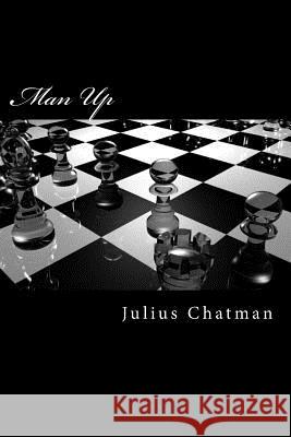 Man Up Julius R. Chatman 9781515360742 Createspace Independent Publishing Platform
