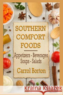 Southern Comfort Foods: Appetizers - Beverages - Soups - Salads Carrol Borton 9781515361633 Createspace