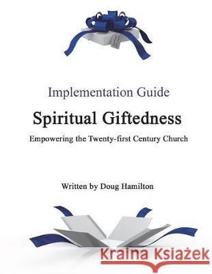 Spiritual Giftedness: Implementation Guide Doug Hamilton 9781515361664