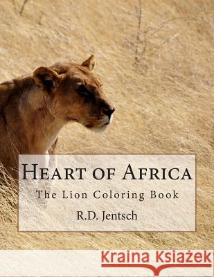 Heart of Africa: The Lion Coloring Book Miss R. D. Jentsch 9781515361947 Createspace