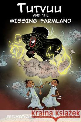 Tutvuu and the Missing Farmland MR Ifedayo Adigwe Akintomide 9781515362463 Createspace