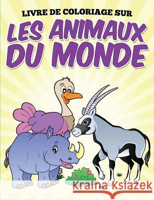 Livre de coloriage sur les animaux du monde G, Uncle 9781515362517 Createspace