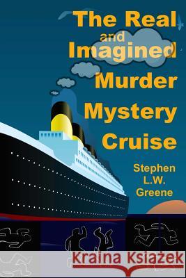 The Real and Imagined Murder Mystery Cruise Stephen L. W. Greene 9781515362777