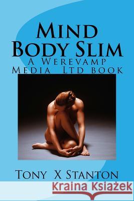 Mind Body Slim Tony X. Stanton 9781515363033 Createspace