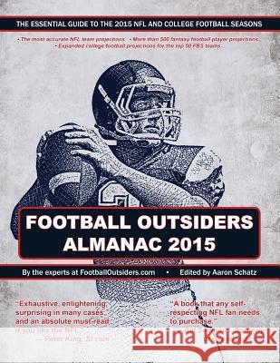 Football Outsiders Almanac 2015: The Essential Guide to the 2015 NFL and College Football Seasons Aaron Schatz Cian Fahey Tom Gower 9781515363088