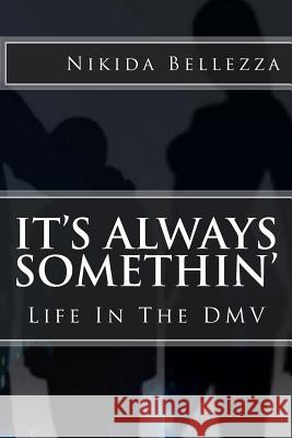 It's Always Somethin': Life In The DMV Bellezza, Nikida 9781515364078 Createspace