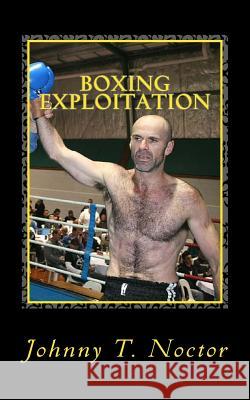 Boxing Exploitation Johnny T. Noctor 9781515364092