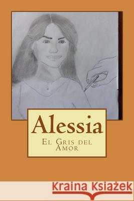 Alessia: El gris del Amor Cifuentes Han, Y. M. 9781515364634 Createspace