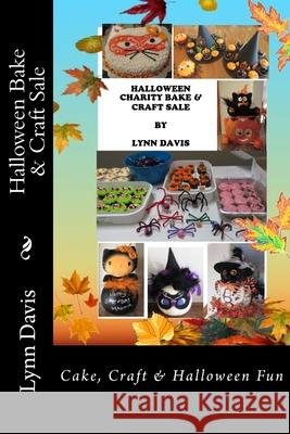 Halloween Bake & Craft Sale: Cake, Craft & Halloween Fun Lynn Davis 9781515364849