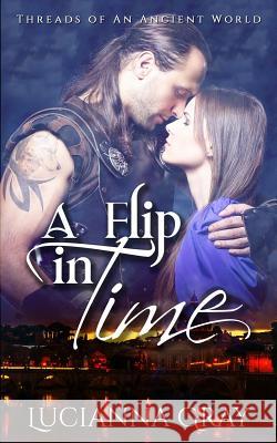 A Flip in Time Lucianna Gray 9781515365167 Createspace