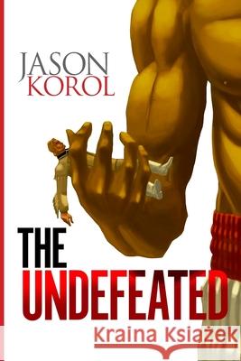 The Undefeated Jason Korol 9781515365433