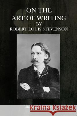 On the Art of Writing Robert Louis Stevenson 9781515366041