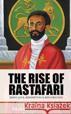 The Rise of Rastafari: Resistance, Redemption & Repatriation Makonnen Sankofa 9781515366430