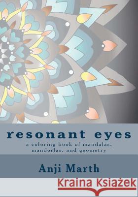 resonant eyes: a coloring book of mandalas, mandorlas, and other handmade geometry Marth, Anji 9781515366461 Createspace
