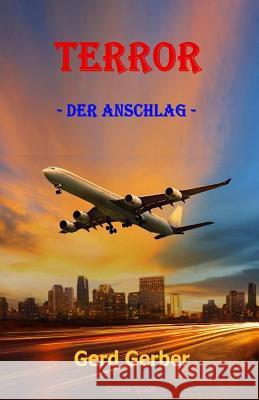 Terror: - Der Anschlag - Gerd Gerber Petra Gerber 9781515366584