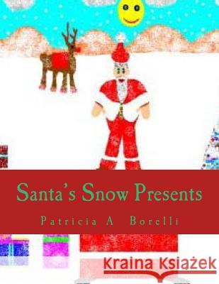 Santa's Snow Presents Patricia a. Borelli 9781515366706 Createspace Independent Publishing Platform