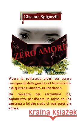 Zero Amore Sig Giacinto Spigarelli 9781515366850 Createspace