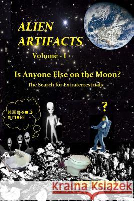 Alien Artifacts - 1: Is Anyone Else on the Moon? Ross S. Marshall 9781515368076 Createspace Independent Publishing Platform