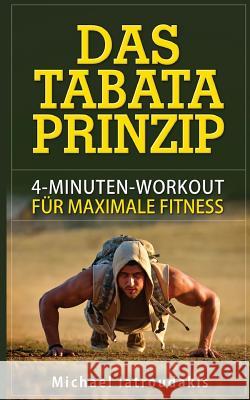 Das Tabata-Prinzip: 4-Minuten-Workout für maximale Fitness (Fettverbrennung, Ganzköpertraining, WISSEN KOMPAKT) Iatroudakis, Michael 9781515368519 Createspace Independent Publishing Platform