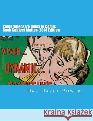 Comprehensive Index to Comic Book Subject Matter- 2014 Edition Dr David Powers 9781515369660
