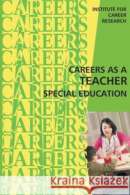 Career as a Teacher Special Education Institute for Career Research 9781515369820 Createspace