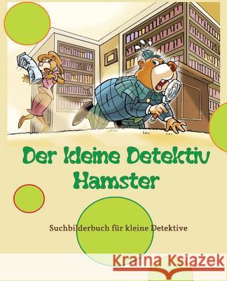 Der kleine Detektiv Hamster: Suchbilderbuch für kleine Detektive G, Denis D. 9781515370666 Createspace