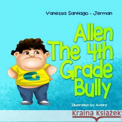 Allen the 4th Grade Bully Vanessa Santiago Jerman 9781515371670 Createspace