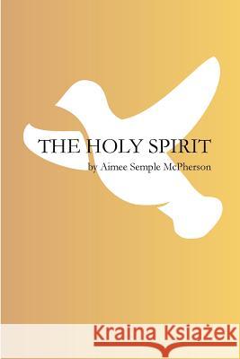 The Holy Spirit Aimee Semple McPherson 9781515372394 Createspace