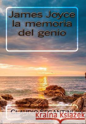 James Joyce: la memoria del genio Segantini, Claudio 9781515372424 Createspace Independent Publishing Platform